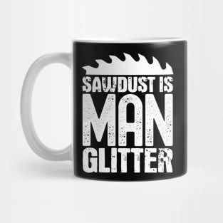 Sawdust is man glitter Mug